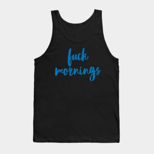Fuck Mornings Funny Quote Tank Top